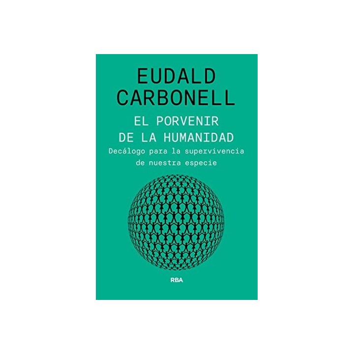El Porvenir De La Humanidad. Decalogo para la supervivencia de nuestra especie